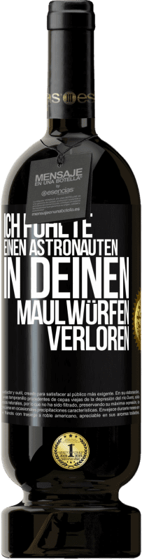 49,95 € | Rotwein Premium Ausgabe MBS® Reserve Ich fühlte einen Astronauten in deinen Maulwürfen verloren Schwarzes Etikett. Anpassbares Etikett Reserve 12 Monate Ernte 2016 Tempranillo