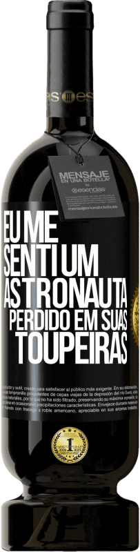 49,95 € | Vinho tinto Edição Premium MBS® Reserva Eu me senti um astronauta perdido em suas toupeiras Etiqueta Preta. Etiqueta personalizável Reserva 12 Meses Colheita 2015 Tempranillo