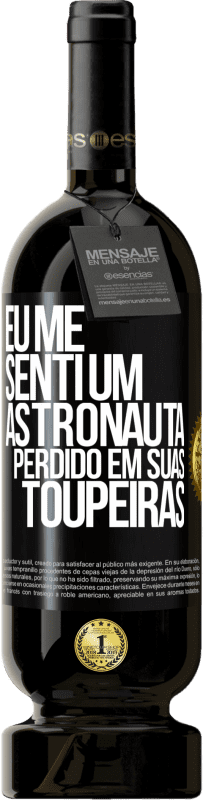 49,95 € | Vinho tinto Edição Premium MBS® Reserva Eu me senti um astronauta perdido em suas toupeiras Etiqueta Preta. Etiqueta personalizável Reserva 12 Meses Colheita 2016 Tempranillo