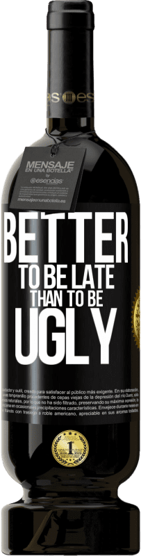 49,95 € Free Shipping | Red Wine Premium Edition MBS® Reserve Better to be late than to be ugly Black Label. Customizable label Reserve 12 Months Harvest 2016 Tempranillo