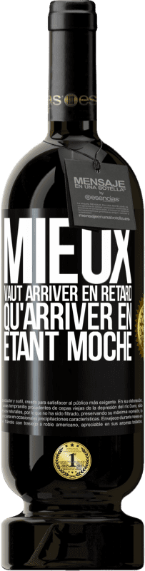 Envoi gratuit | Vin rouge Édition Premium MBS® Réserve Mieux vaut arriver en retard qu'arriver en étant moche Étiquette Noire. Étiquette personnalisable Réserve 12 Mois Récolte 2014 Tempranillo