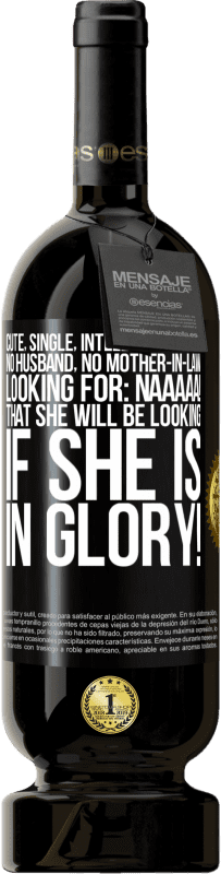 49,95 € | 赤ワイン プレミアム版 MBS® 予約する かわいい、独身、知的な女性、夫も義母もいない、探している：Naaaaa！あなたが栄光に満ちているなら、あなたは何を探しますか！ ブラックラベル. カスタマイズ可能なラベル 予約する 12 月 収穫 2016 Tempranillo