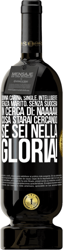 49,95 € | Vino rosso Edizione Premium MBS® Riserva Donna carina, single, intelligente, senza marito, senza suocera, in cerca di: Naaaaa! Cosa starai cercando se sei nella Etichetta Nera. Etichetta personalizzabile Riserva 12 Mesi Raccogliere 2016 Tempranillo