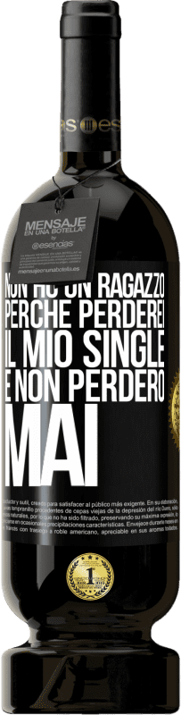 Spedizione Gratuita | Vino rosso Edizione Premium MBS® Riserva Non ho un ragazzo perché perderei il mio single e non perderò mai Etichetta Nera. Etichetta personalizzabile Riserva 12 Mesi Raccogliere 2014 Tempranillo