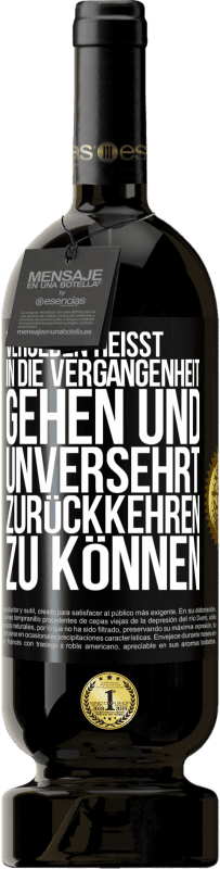 49,95 € | Rotwein Premium Ausgabe MBS® Reserve Vergeben heißt, in die Vergangenheit gehen und unversehrt zurückkehren zu können Schwarzes Etikett. Anpassbares Etikett Reserve 12 Monate Ernte 2015 Tempranillo