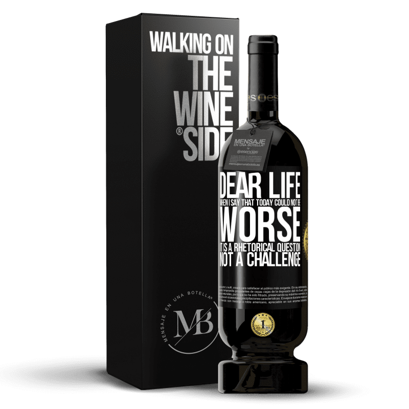 49,95 € Free Shipping | Red Wine Premium Edition MBS® Reserve Dear life, When I say that today could not be worse, it is a rhetorical question, not a challenge Black Label. Customizable label Reserve 12 Months Harvest 2014 Tempranillo