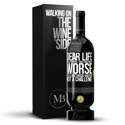 «Dear life, When I say that today could not be worse, it is a rhetorical question, not a challenge» Premium Edition MBS® Reserve