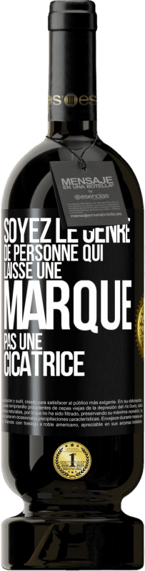 Envoi gratuit | Vin rouge Édition Premium MBS® Réserve Soyez le genre de personne qui laisse une marque, pas une cicatrice Étiquette Noire. Étiquette personnalisable Réserve 12 Mois Récolte 2014 Tempranillo