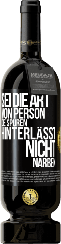 Kostenloser Versand | Rotwein Premium Ausgabe MBS® Reserve Sei die Art von Person, die Spuren hinterlässt, nicht Narben Schwarzes Etikett. Anpassbares Etikett Reserve 12 Monate Ernte 2014 Tempranillo