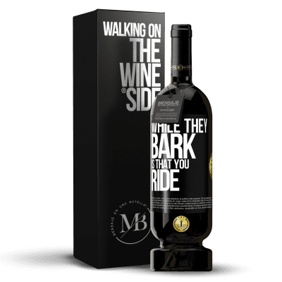 «While they bark is that you ride» Premium Edition MBS® Reserve