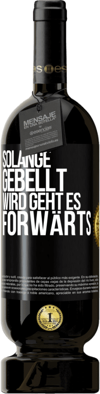 49,95 € | Rotwein Premium Ausgabe MBS® Reserve Solange gebellt wird, geht es forwärts Schwarzes Etikett. Anpassbares Etikett Reserve 12 Monate Ernte 2015 Tempranillo