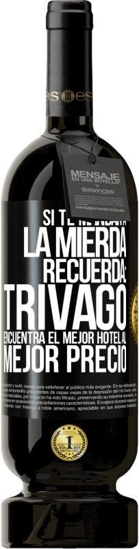 49,95 € | Vino Tinto Edición Premium MBS® Reserva Si te mandan a la mierda, recuerda: Trivago encuentra el mejor hotel al mejor precio Etiqueta Negra. Etiqueta personalizable Reserva 12 Meses Cosecha 2014 Tempranillo