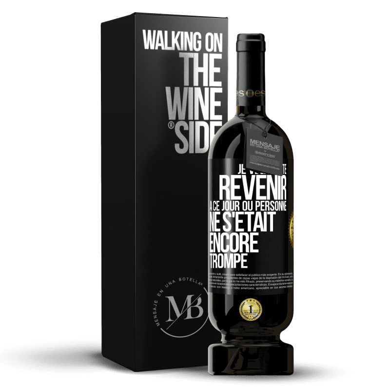 49,95 € Envoi gratuit | Vin rouge Édition Premium MBS® Réserve Je veux juste revenir à ce jour où personne ne s'était encore trompé Étiquette Noire. Étiquette personnalisable Réserve 12 Mois Récolte 2016 Tempranillo