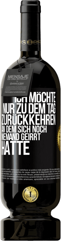 49,95 € Kostenloser Versand | Rotwein Premium Ausgabe MBS® Reserve Ich möchte nur zu dem Tag zurückkehren, an dem sich noch niemand geirrt hatte Schwarzes Etikett. Anpassbares Etikett Reserve 12 Monate Ernte 2016 Tempranillo