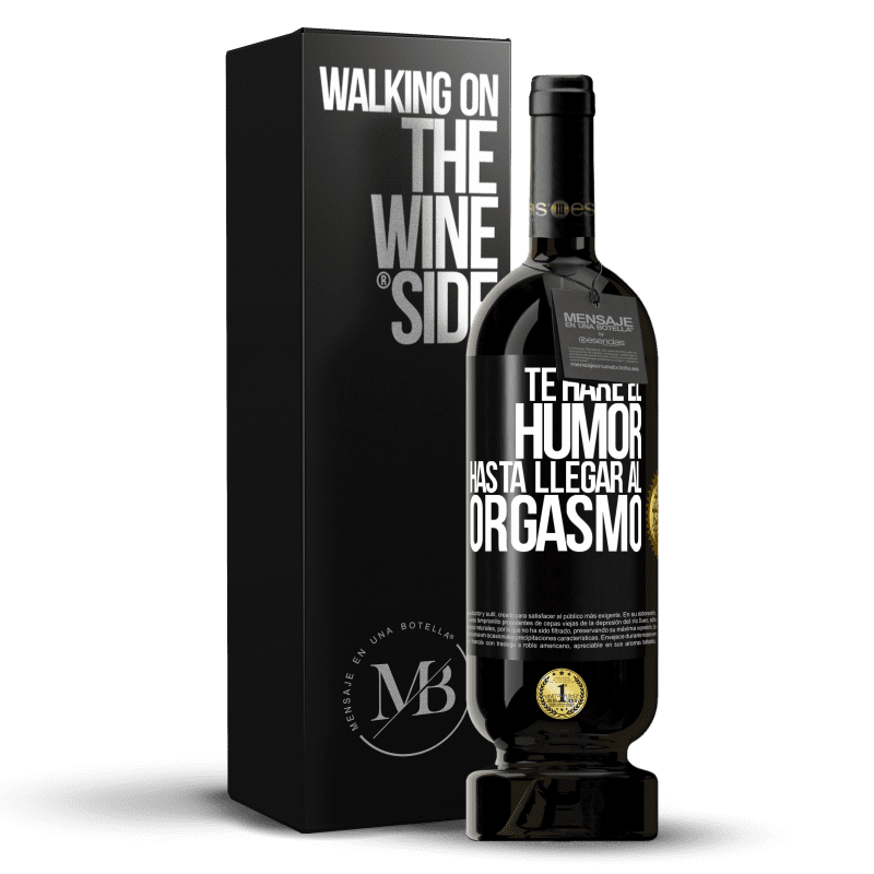 49,95 € Envío gratis | Vino Tinto Edición Premium MBS® Reserva Te haré el humor hasta llegar al orgasmo Etiqueta Negra. Etiqueta personalizable Reserva 12 Meses Cosecha 2014 Tempranillo