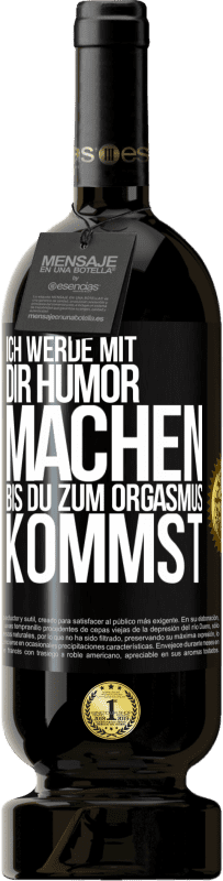 Kostenloser Versand | Rotwein Premium Ausgabe MBS® Reserve Ich werde mit Dir Humor machen, bis du zum Orgasmus kommst Schwarzes Etikett. Anpassbares Etikett Reserve 12 Monate Ernte 2014 Tempranillo