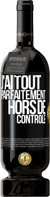 49,95 € | Vin rouge Édition Premium MBS® Réserve J'ai tout parfaitement hors de contrôle Étiquette Noire. Étiquette personnalisable Réserve 12 Mois Récolte 2016 Tempranillo