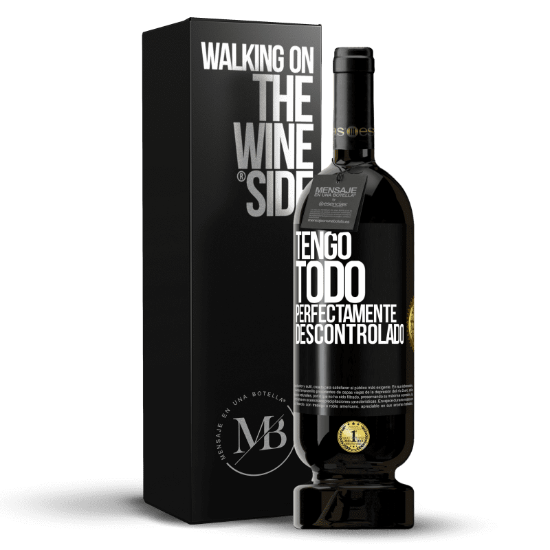 49,95 € Envío gratis | Vino Tinto Edición Premium MBS® Reserva Tengo todo perfectamente descontrolado Etiqueta Negra. Etiqueta personalizable Reserva 12 Meses Cosecha 2014 Tempranillo