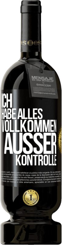 49,95 € | Rotwein Premium Ausgabe MBS® Reserve Ich habe alles vollkommen außer Kontrolle Schwarzes Etikett. Anpassbares Etikett Reserve 12 Monate Ernte 2015 Tempranillo