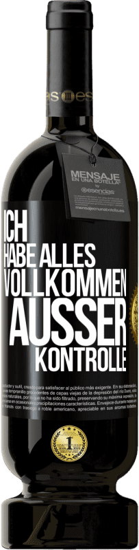 49,95 € | Rotwein Premium Ausgabe MBS® Reserve Ich habe alles vollkommen außer Kontrolle Schwarzes Etikett. Anpassbares Etikett Reserve 12 Monate Ernte 2016 Tempranillo