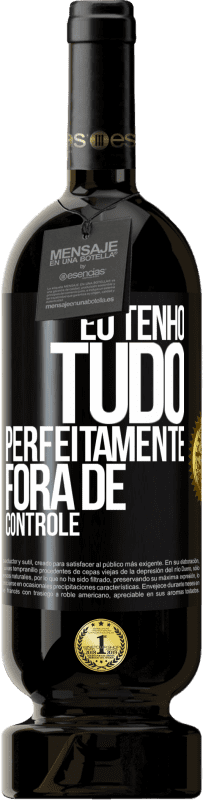 49,95 € Envio grátis | Vinho tinto Edição Premium MBS® Reserva Eu tenho tudo perfeitamente fora de controle Etiqueta Preta. Etiqueta personalizável Reserva 12 Meses Colheita 2014 Tempranillo