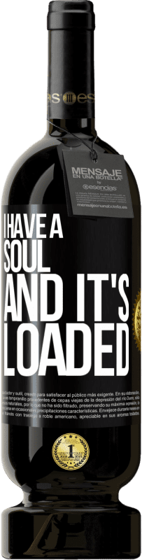 49,95 € | Red Wine Premium Edition MBS® Reserve I have a soul and it's loaded Black Label. Customizable label Reserve 12 Months Harvest 2015 Tempranillo