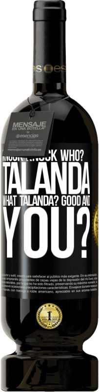 49,95 € | Red Wine Premium Edition MBS® Reserve Knock Knock. Who? Talanda What Talanda? Good and you? Black Label. Customizable label Reserve 12 Months Harvest 2014 Tempranillo