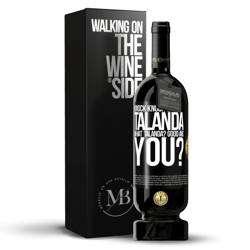 49,95 € Free Shipping | Red Wine Premium Edition MBS® Reserve Knock Knock. Who? Talanda What Talanda? Good and you? Black Label. Customizable label Reserve 12 Months Harvest 2014 Tempranillo