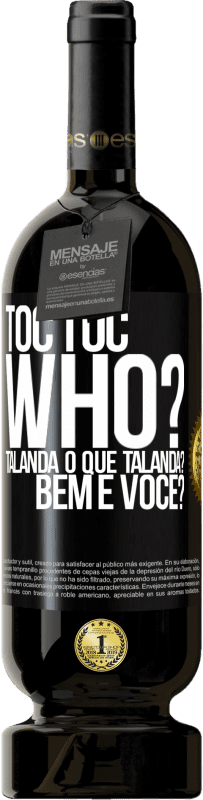 49,95 € Envio grátis | Vinho tinto Edição Premium MBS® Reserva TOC Toc. Who? Talanda O que Talanda? Bem e você? Etiqueta Preta. Etiqueta personalizável Reserva 12 Meses Colheita 2016 Tempranillo
