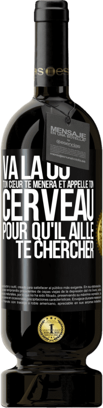 Envoi gratuit | Vin rouge Édition Premium MBS® Réserve Va là où ton cœur te mènera et appelle ton cerveau pour qu'il aille te chercher Étiquette Noire. Étiquette personnalisable Réserve 12 Mois Récolte 2014 Tempranillo