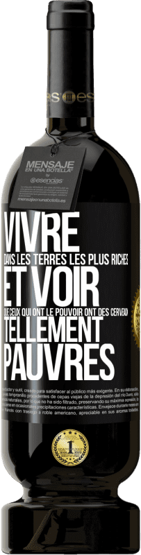 Envoi gratuit | Vin rouge Édition Premium MBS® Réserve Vivre dans les terres les plus riches et voir que ceux qui ont le pouvoir ont des cerveaux tellement pauvres Étiquette Noire. Étiquette personnalisable Réserve 12 Mois Récolte 2014 Tempranillo