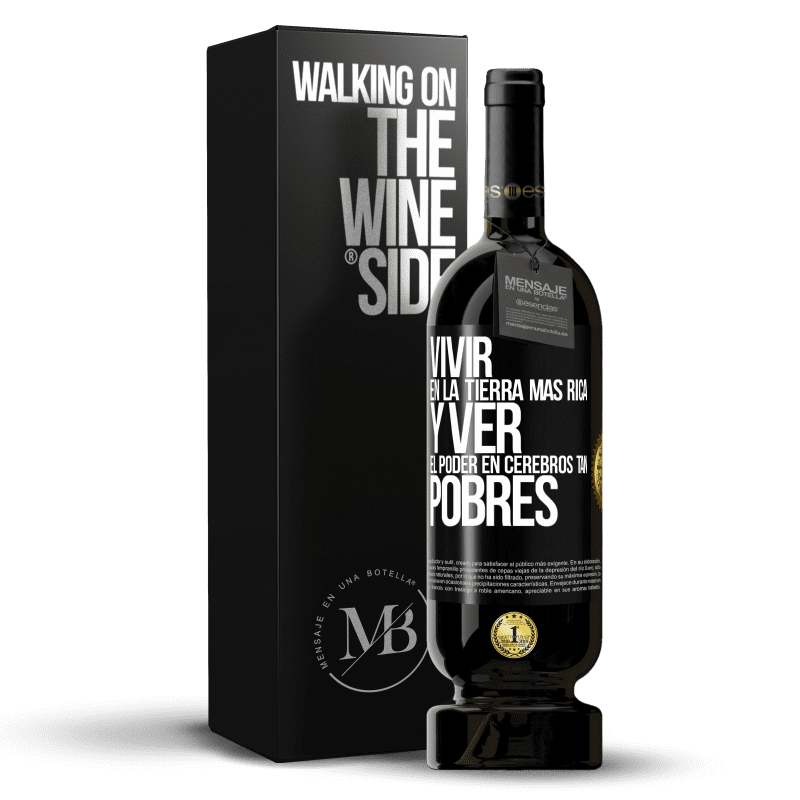 49,95 € Envío gratis | Vino Tinto Edición Premium MBS® Reserva Vivir en la tierra más rica y ver el poder en cerebros tan pobres Etiqueta Negra. Etiqueta personalizable Reserva 12 Meses Cosecha 2014 Tempranillo