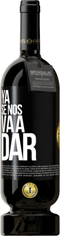 49,95 € Envío gratis | Vino Tinto Edición Premium MBS® Reserva Ya se nos va a dar Etiqueta Negra. Etiqueta personalizable Reserva 12 Meses Cosecha 2014 Tempranillo