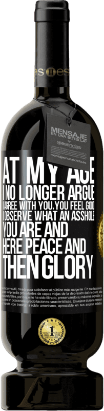 49,95 € | 红酒 高级版 MBS® 预订 在我这样的年龄，我不再争辩，我同意你的看法，你感觉很好，我观察到你是个混蛋，在这里平安然后再荣耀 黑标. 可自定义的标签 预订 12 个月 收成 2016 Tempranillo