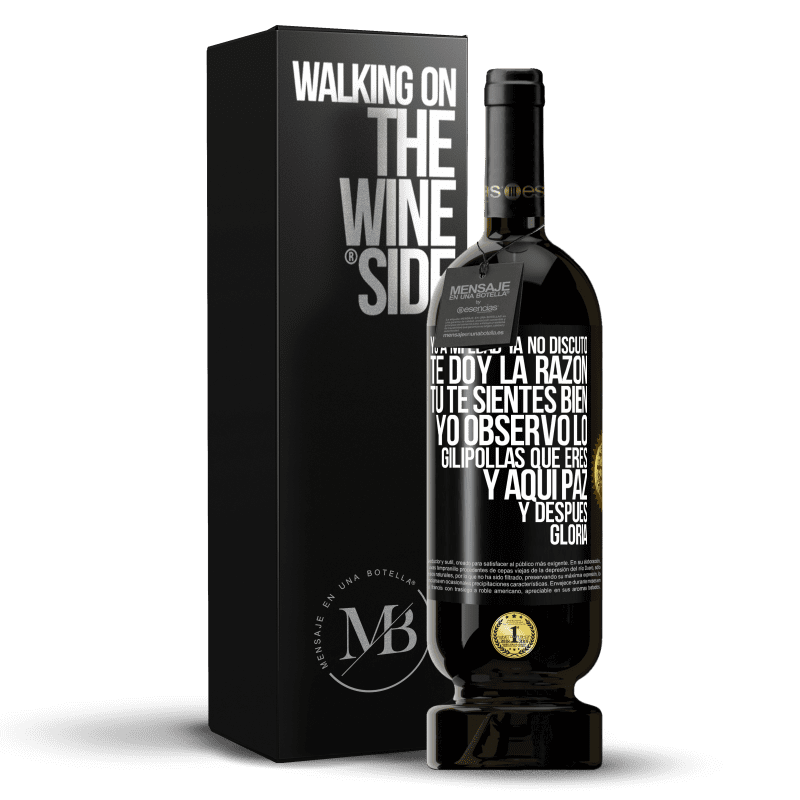 49,95 € Envío gratis | Vino Tinto Edición Premium MBS® Reserva Yo a mi edad ya no discuto, te doy la razón, tú te sientes bien, yo observo lo gilipollas que eres y aquí paz y después Etiqueta Negra. Etiqueta personalizable Reserva 12 Meses Cosecha 2014 Tempranillo