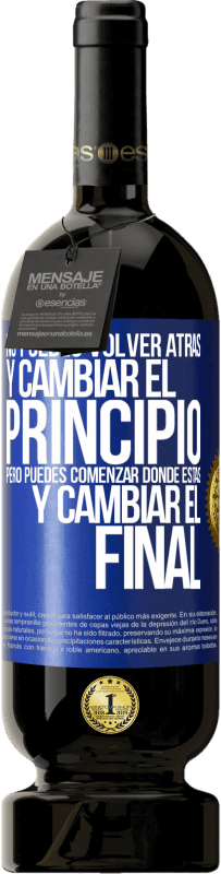49,95 € Envío gratis | Vino Tinto Edición Premium MBS® Reserva No puedes volver atrás y cambiar el principio. Pero puedes comenzar donde estás y cambiar el final Etiqueta Azul. Etiqueta personalizable Reserva 12 Meses Cosecha 2016 Tempranillo