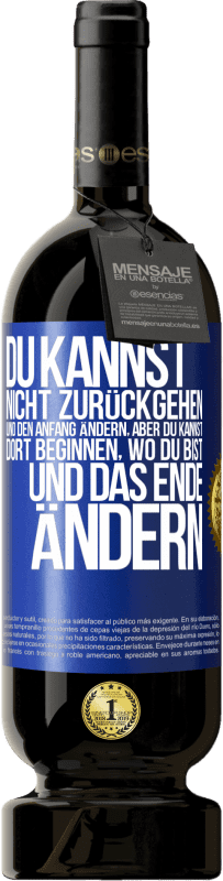 49,95 € | Rotwein Premium Ausgabe MBS® Reserve Du kannst nicht zurückgehen und den Anfang ändern, aber du kannst dort beginnen, wo du bist, und das Ende ändern. Blaue Markierung. Anpassbares Etikett Reserve 12 Monate Ernte 2015 Tempranillo