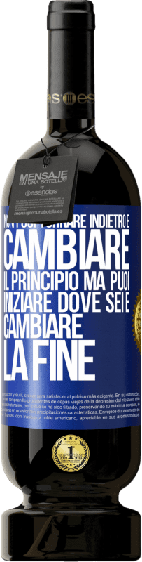 Spedizione Gratuita | Vino rosso Edizione Premium MBS® Riserva Non puoi tornare indietro e cambiare il principio. Ma puoi iniziare dove sei e cambiare la fine Etichetta Blu. Etichetta personalizzabile Riserva 12 Mesi Raccogliere 2014 Tempranillo