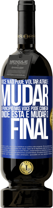 49,95 € Envio grátis | Vinho tinto Edição Premium MBS® Reserva Você não pode voltar atrás e mudar o princípio. Mas você pode começar onde está e mudar o final Etiqueta Azul. Etiqueta personalizável Reserva 12 Meses Colheita 2016 Tempranillo