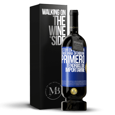 «Estoy en una etapa donde para ofenderme, primero tendrías que importarme» Edición Premium MBS® Reserva