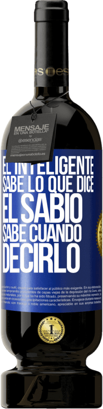 Envío gratis | Vino Tinto Edición Premium MBS® Reserva El inteligente sabe lo que dice. El sabio sabe cuando decirlo Etiqueta Azul. Etiqueta personalizable Reserva 12 Meses Cosecha 2014 Tempranillo