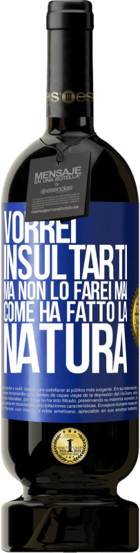 49,95 € | Vino rosso Edizione Premium MBS® Riserva Vorrei insultarti, ma non lo farei mai come ha fatto la natura Etichetta Blu. Etichetta personalizzabile Riserva 12 Mesi Raccogliere 2014 Tempranillo