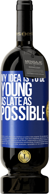 49,95 € | Red Wine Premium Edition MBS® Reserve My idea is to die young as late as possible Blue Label. Customizable label Reserve 12 Months Harvest 2014 Tempranillo