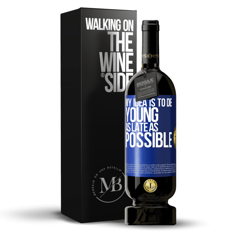 49,95 € Free Shipping | Red Wine Premium Edition MBS® Reserve My idea is to die young as late as possible Blue Label. Customizable label Reserve 12 Months Harvest 2014 Tempranillo