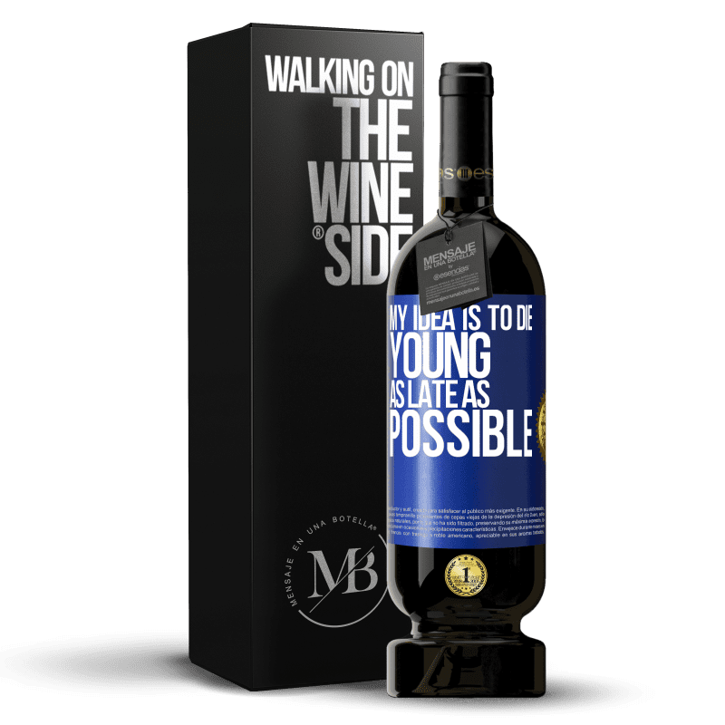 49,95 € Free Shipping | Red Wine Premium Edition MBS® Reserve My idea is to die young as late as possible Blue Label. Customizable label Reserve 12 Months Harvest 2015 Tempranillo