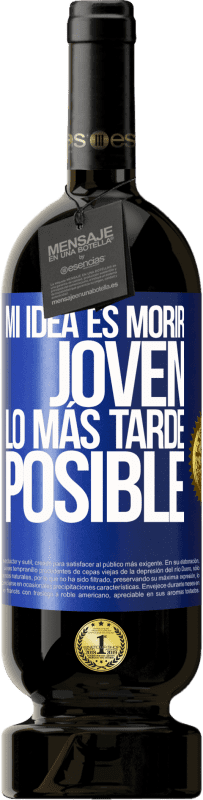 49,95 € | Vino Tinto Edición Premium MBS® Reserva Mi idea es morir joven lo más tarde posible Etiqueta Azul. Etiqueta personalizable Reserva 12 Meses Cosecha 2016 Tempranillo