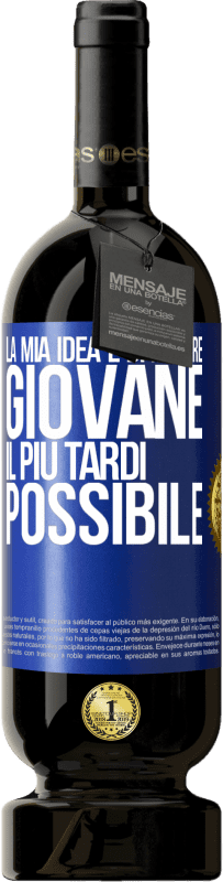 49,95 € | Vino rosso Edizione Premium MBS® Riserva La mia idea è di morire giovane il più tardi possibile Etichetta Blu. Etichetta personalizzabile Riserva 12 Mesi Raccogliere 2015 Tempranillo