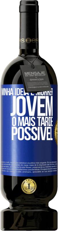 49,95 € | Vinho tinto Edição Premium MBS® Reserva Minha idéia é morrer jovem o mais tarde possível Etiqueta Azul. Etiqueta personalizável Reserva 12 Meses Colheita 2016 Tempranillo