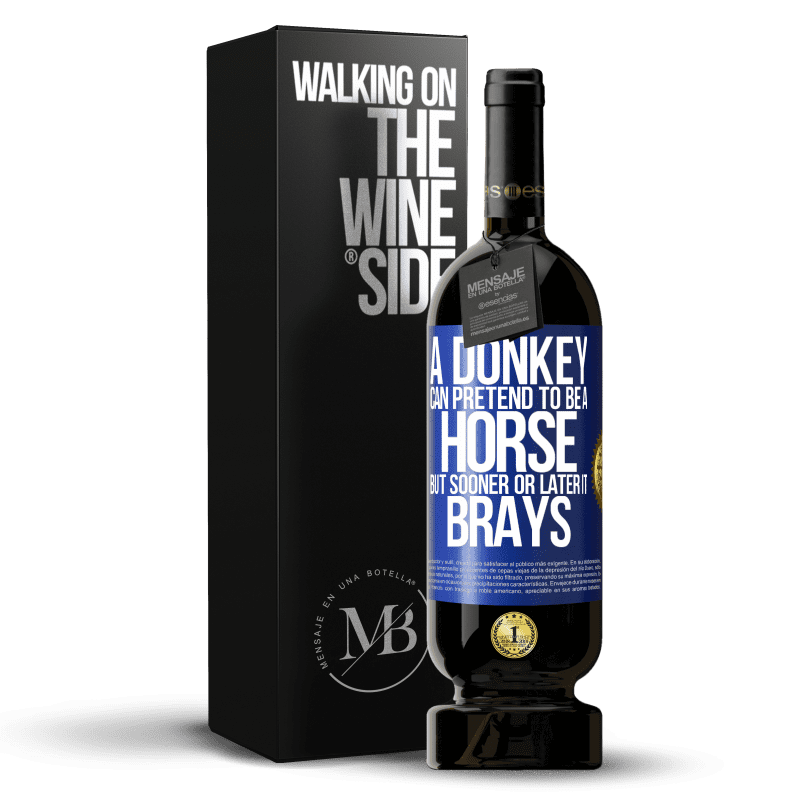 49,95 € Free Shipping | Red Wine Premium Edition MBS® Reserve A donkey can pretend to be a horse, but sooner or later it brays Blue Label. Customizable label Reserve 12 Months Harvest 2014 Tempranillo