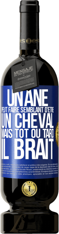 49,95 € | Vin rouge Édition Premium MBS® Réserve Un âne peut faire semblant d'être un cheval mais tôt ou tard il brait Étiquette Bleue. Étiquette personnalisable Réserve 12 Mois Récolte 2015 Tempranillo